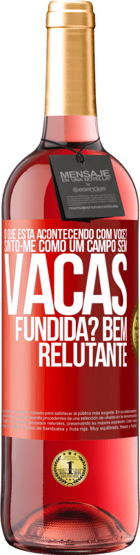 29,95 € Envio grátis | Vinho rosé Edição ROSÉ O que está acontecendo com você? Sinto-me como um campo sem vacas. Fundida? Bem relutante Etiqueta Vermelha. Etiqueta personalizável Vinho jovem Colheita 2023 Tempranillo