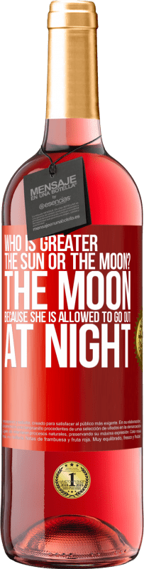 29,95 € Free Shipping | Rosé Wine ROSÉ Edition Who is greater the sun or the moon? The moon, because she is allowed to go out at night Red Label. Customizable label Young wine Harvest 2023 Tempranillo