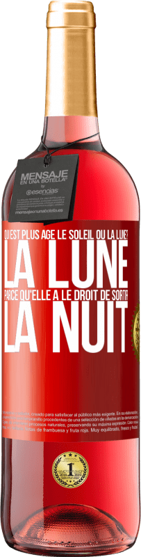 29,95 € Envoi gratuit | Vin rosé Édition ROSÉ Qui est plus agé, le soleil ou la lune? La lune, parce qu'elle a le droit de sortir la nuit Étiquette Rouge. Étiquette personnalisable Vin jeune Récolte 2023 Tempranillo