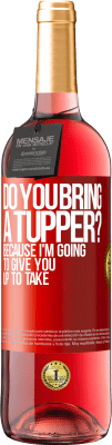 29,95 € Free Shipping | Rosé Wine ROSÉ Edition Do you bring a tupper? Because I'm going to give you up to take Red Label. Customizable label Young wine Harvest 2024 Tempranillo