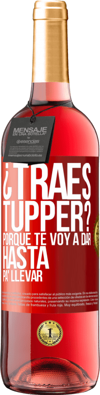 29,95 € Envío gratis | Vino Rosado Edición ROSÉ ¿Traes tupper? Porque te voy a dar hasta p'a llevar Etiqueta Roja. Etiqueta personalizable Vino joven Cosecha 2023 Tempranillo