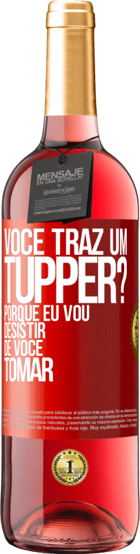 29,95 € Envio grátis | Vinho rosé Edição ROSÉ Você traz um tupper? Porque eu vou desistir de você tomar Etiqueta Vermelha. Etiqueta personalizável Vinho jovem Colheita 2023 Tempranillo