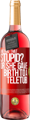 29,95 € Free Shipping | Rosé Wine ROSÉ Edition Are you that stupid? Or she gave birth to a teletubi Red Label. Customizable label Young wine Harvest 2024 Tempranillo