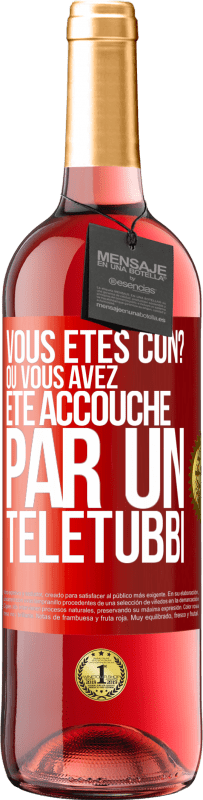 29,95 € Envoi gratuit | Vin rosé Édition ROSÉ Vous êtes con? Ou vous avez été accouché par un Télétubbi Étiquette Rouge. Étiquette personnalisable Vin jeune Récolte 2023 Tempranillo