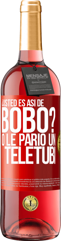 29,95 € Envío gratis | Vino Rosado Edición ROSÉ ¿Usted es así de bobo? O le parió un teletubi Etiqueta Roja. Etiqueta personalizable Vino joven Cosecha 2023 Tempranillo