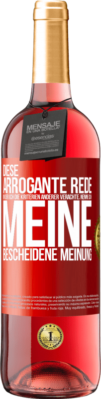 29,95 € Kostenloser Versand | Roséwein ROSÉ Ausgabe Diese arrogante Rede, in der ich die Kriterien anderer verachte, nenne ich: meine bescheidene Meinung Rote Markierung. Anpassbares Etikett Junger Wein Ernte 2023 Tempranillo