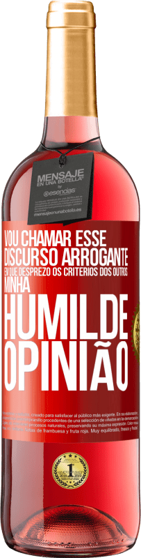 29,95 € Envio grátis | Vinho rosé Edição ROSÉ Vou chamar esse discurso arrogante em que desprezo os critérios dos outros: minha humilde opinião Etiqueta Vermelha. Etiqueta personalizável Vinho jovem Colheita 2023 Tempranillo