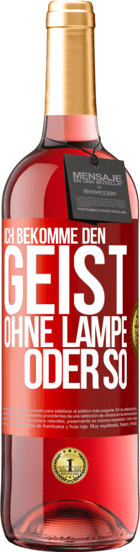 29,95 € Kostenloser Versand | Roséwein ROSÉ Ausgabe Ich bekomme den Geist ohne Lampe oder so Rote Markierung. Anpassbares Etikett Junger Wein Ernte 2024 Tempranillo