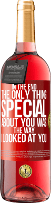 29,95 € Free Shipping | Rosé Wine ROSÉ Edition In the end the only thing special about you was the way I looked at you Red Label. Customizable label Young wine Harvest 2023 Tempranillo