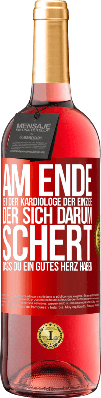 29,95 € Kostenloser Versand | Roséwein ROSÉ Ausgabe Am Ende ist der Kardiologe der einzige, der sich darum schert, dass Du ein gutes Herz haben Rote Markierung. Anpassbares Etikett Junger Wein Ernte 2024 Tempranillo