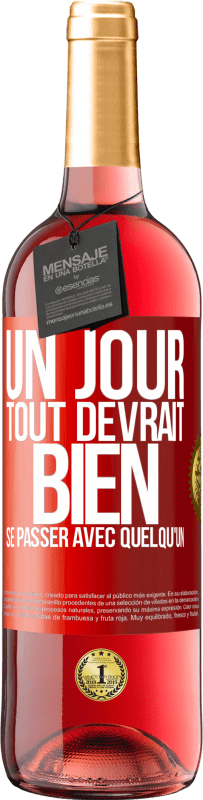 29,95 € Envoi gratuit | Vin rosé Édition ROSÉ Un jour, tout devrait bien se passer avec quelqu'un Étiquette Rouge. Étiquette personnalisable Vin jeune Récolte 2023 Tempranillo