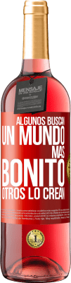 29,95 € Envío gratis | Vino Rosado Edición ROSÉ Algunos buscan un mundo más bonito, otros lo crean Etiqueta Roja. Etiqueta personalizable Vino joven Cosecha 2023 Tempranillo