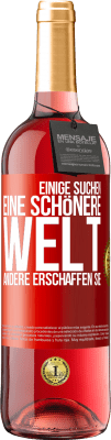 29,95 € Kostenloser Versand | Roséwein ROSÉ Ausgabe Einige suchen eine schönere Welt, andere erschaffen sie Rote Markierung. Anpassbares Etikett Junger Wein Ernte 2023 Tempranillo