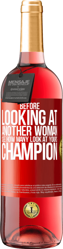 29,95 € Free Shipping | Rosé Wine ROSÉ Edition Before looking at another woman, see how many look at yours, champion Red Label. Customizable label Young wine Harvest 2023 Tempranillo