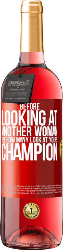 29,95 € Free Shipping | Rosé Wine ROSÉ Edition Before looking at another woman, see how many look at yours, champion Red Label. Customizable label Young wine Harvest 2024 Tempranillo