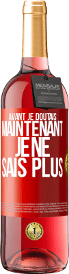 29,95 € Envoi gratuit | Vin rosé Édition ROSÉ Avant je doutais, maintenant je ne sais plus Étiquette Rouge. Étiquette personnalisable Vin jeune Récolte 2024 Tempranillo