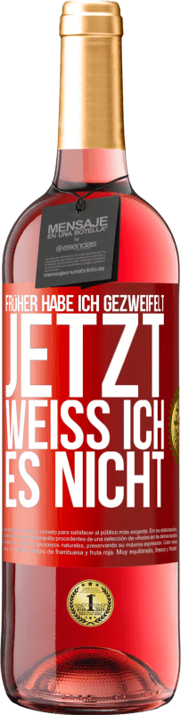 29,95 € Kostenloser Versand | Roséwein ROSÉ Ausgabe Früher habe ich gezweifelt, jetzt weiß ich es nicht Rote Markierung. Anpassbares Etikett Junger Wein Ernte 2023 Tempranillo