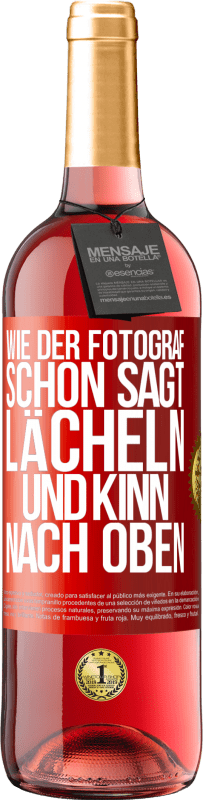 29,95 € Kostenloser Versand | Roséwein ROSÉ Ausgabe Wie der Fotograf schon sagt, lächeln und Kinn nach oben Rote Markierung. Anpassbares Etikett Junger Wein Ernte 2024 Tempranillo