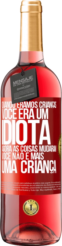 29,95 € Envio grátis | Vinho rosé Edição ROSÉ Quando éramos crianças, você era um idiota. Agora as coisas mudaram. Você não é mais uma criança Etiqueta Vermelha. Etiqueta personalizável Vinho jovem Colheita 2023 Tempranillo