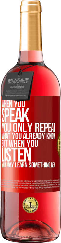 29,95 € Free Shipping | Rosé Wine ROSÉ Edition When you speak, you only repeat what you already know, but when you listen, you may learn something new Red Label. Customizable label Young wine Harvest 2023 Tempranillo