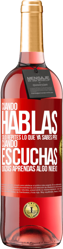 29,95 € Envío gratis | Vino Rosado Edición ROSÉ Cuando hablas solo repites lo que ya sabes, pero cuando escuchas, quizás aprendas algo nuevo Etiqueta Roja. Etiqueta personalizable Vino joven Cosecha 2023 Tempranillo