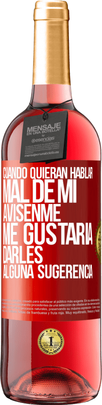 29,95 € Envío gratis | Vino Rosado Edición ROSÉ Cuando quieran hablar mal de mí, avísenme. Me gustaría darles alguna sugerencia Etiqueta Roja. Etiqueta personalizable Vino joven Cosecha 2024 Tempranillo