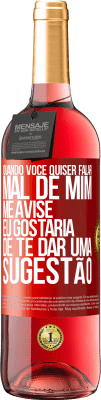 29,95 € Envio grátis | Vinho rosé Edição ROSÉ Quando você quiser falar mal de mim, me avise. Eu gostaria de te dar uma sugestão Etiqueta Vermelha. Etiqueta personalizável Vinho jovem Colheita 2025 Tempranillo