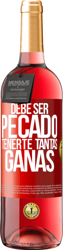 29,95 € Envío gratis | Vino Rosado Edición ROSÉ Debe ser pecado tenerte tantas ganas Etiqueta Roja. Etiqueta personalizable Vino joven Cosecha 2024 Tempranillo