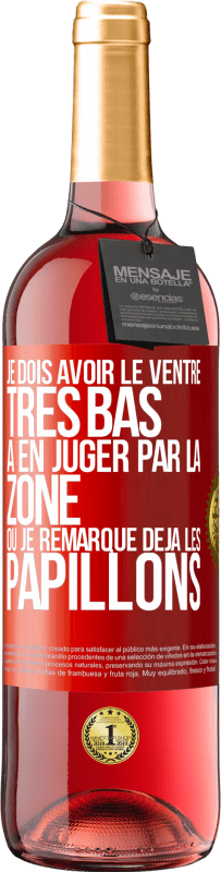 29,95 € Envoi gratuit | Vin rosé Édition ROSÉ Je dois avoir le ventre très bas à en juger par la zone où je remarque déjà les papillons Étiquette Rouge. Étiquette personnalisable Vin jeune Récolte 2023 Tempranillo