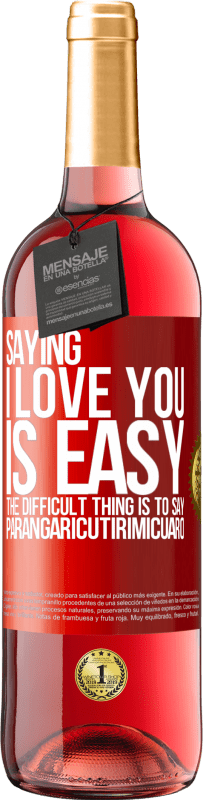 29,95 € Free Shipping | Rosé Wine ROSÉ Edition Saying I love you is easy. The difficult thing is to say Parangaricutirimicuaro Red Label. Customizable label Young wine Harvest 2024 Tempranillo