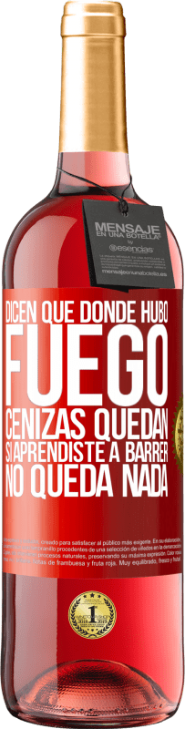 29,95 € Envío gratis | Vino Rosado Edición ROSÉ Dicen que donde hubo fuego, cenizas quedan. Si aprendiste a barrer, no queda nada Etiqueta Roja. Etiqueta personalizable Vino joven Cosecha 2024 Tempranillo