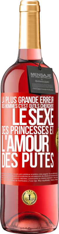 29,95 € Envoi gratuit | Vin rosé Édition ROSÉ La plus grande erreur des hommes c'est qu'ils cherchent le sexe des princesses et l'amour des putes Étiquette Rouge. Étiquette personnalisable Vin jeune Récolte 2023 Tempranillo