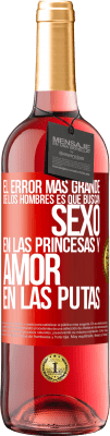 29,95 € Envío gratis | Vino Rosado Edición ROSÉ El error más grande de los hombres es que buscan sexo en las princesas y amor en las putas Etiqueta Roja. Etiqueta personalizable Vino joven Cosecha 2023 Tempranillo