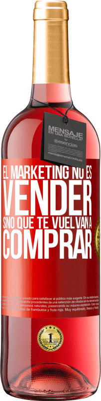 29,95 € Envío gratis | Vino Rosado Edición ROSÉ El marketing no es vender, sino que te vuelvan a comprar Etiqueta Roja. Etiqueta personalizable Vino joven Cosecha 2025 Tempranillo
