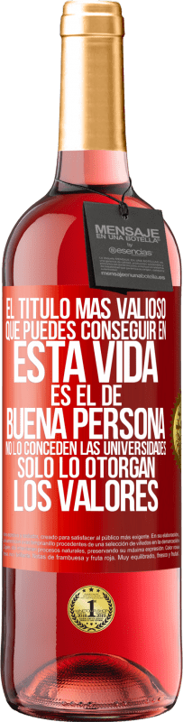 29,95 € Envío gratis | Vino Rosado Edición ROSÉ El título más valioso que puedes conseguir en esta vida es el de buena persona, no lo conceden las universidades, solo lo Etiqueta Roja. Etiqueta personalizable Vino joven Cosecha 2023 Tempranillo