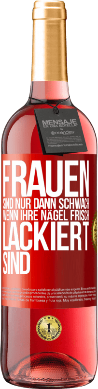 29,95 € Kostenloser Versand | Roséwein ROSÉ Ausgabe Frauen sind nur dann schwach, wenn ihre Nägel frisch lackiert sind Rote Markierung. Anpassbares Etikett Junger Wein Ernte 2024 Tempranillo