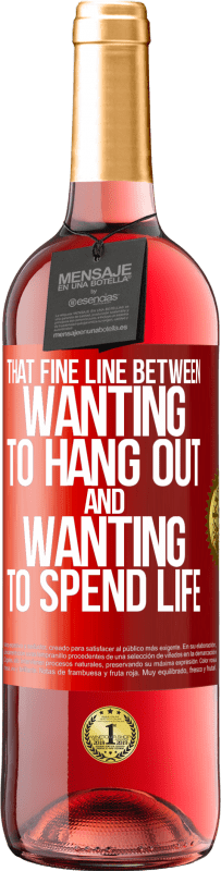 29,95 € Free Shipping | Rosé Wine ROSÉ Edition That fine line between wanting to hang out and wanting to spend life Red Label. Customizable label Young wine Harvest 2025 Tempranillo