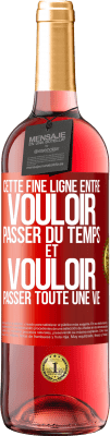 29,95 € Envoi gratuit | Vin rosé Édition ROSÉ Cette fine ligne entre vouloir passer du temps et vouloir passer toute une vie Étiquette Rouge. Étiquette personnalisable Vin jeune Récolte 2024 Tempranillo