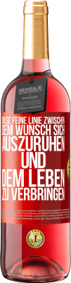 29,95 € Kostenloser Versand | Roséwein ROSÉ Ausgabe Diese feine Linie zwischen dem Wunsch, sich auszuruhen und dem Leben zu verbringen Rote Markierung. Anpassbares Etikett Junger Wein Ernte 2024 Tempranillo