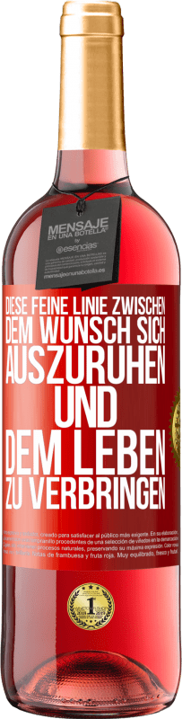 29,95 € Kostenloser Versand | Roséwein ROSÉ Ausgabe Diese feine Linie zwischen dem Wunsch, sich auszuruhen und dem Leben zu verbringen Rote Markierung. Anpassbares Etikett Junger Wein Ernte 2023 Tempranillo