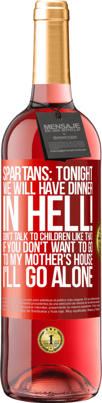 29,95 € Free Shipping | Rosé Wine ROSÉ Edition Spartans: tonight we will have dinner in hell! Don't talk to children like that. If you don't want to go to my mother's Red Label. Customizable label Young wine Harvest 2023 Tempranillo