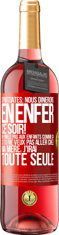 29,95 € Envoi gratuit | Vin rosé Édition ROSÉ Spartiates: nous dînerons en enfer ce soir! Ne parle pas aux enfants comme ça. Si tu ne veux pas aller chez ma mère, j'irai tout Étiquette Rouge. Étiquette personnalisable Vin jeune Récolte 2023 Tempranillo