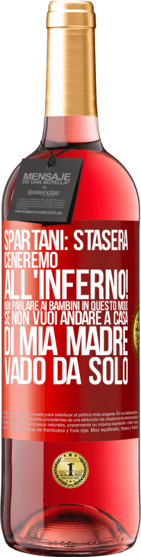 29,95 € Spedizione Gratuita | Vino rosato Edizione ROSÉ Spartani: stasera ceneremo all'inferno! Non parlare ai bambini in questo modo. Se non vuoi andare a casa di mia madre, vado Etichetta Rossa. Etichetta personalizzabile Vino giovane Raccogliere 2023 Tempranillo