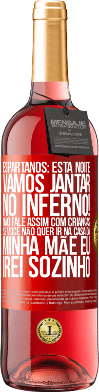 29,95 € Envio grátis | Vinho rosé Edição ROSÉ Espartanos: esta noite vamos jantar no inferno! Não fale assim com crianças. Se você não quer ir na casa da minha mãe eu Etiqueta Vermelha. Etiqueta personalizável Vinho jovem Colheita 2023 Tempranillo