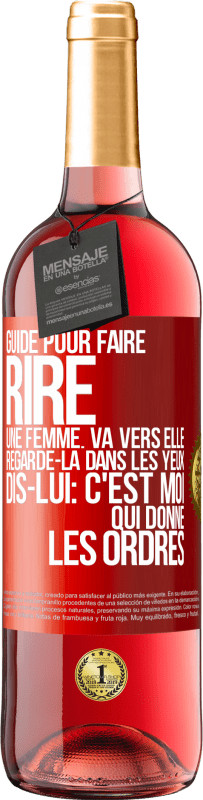 29,95 € Envoi gratuit | Vin rosé Édition ROSÉ Guide pour faire rire une femme: va vers elle. Regarde-la dans les yeux. Dis-lui: c'est moi qui donne les ordres Étiquette Rouge. Étiquette personnalisable Vin jeune Récolte 2025 Tempranillo