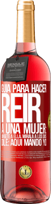 29,95 € Envío gratis | Vino Rosado Edición ROSÉ Guía para hacer reír a una mujer: Dirígete a ella. Mírala a los ojos. Dile: aquí mando yo Etiqueta Roja. Etiqueta personalizable Vino joven Cosecha 2024 Tempranillo