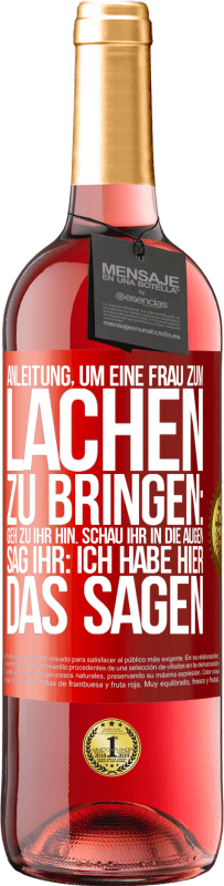 29,95 € Kostenloser Versand | Roséwein ROSÉ Ausgabe Anleitung, um eine Frau zum Lachen zu bringen: Geh zu ihr hin. Schau ihr in die Augen. Sag ihr: Ich habe hier das Sagen Rote Markierung. Anpassbares Etikett Junger Wein Ernte 2023 Tempranillo