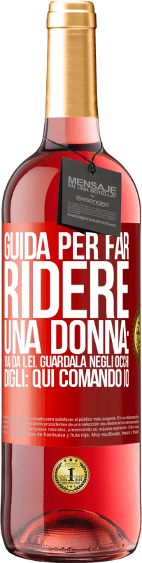 29,95 € Spedizione Gratuita | Vino rosato Edizione ROSÉ Guida per far ridere una donna: vai da lei. Guardala negli occhi. Digli: qui comando io Etichetta Rossa. Etichetta personalizzabile Vino giovane Raccogliere 2024 Tempranillo