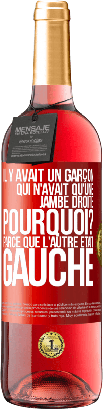 29,95 € Envoi gratuit | Vin rosé Édition ROSÉ Il y avait un garçon qui n'avait qu'une jambe droite. Pourquoi? Parce que l'autre était gauche Étiquette Rouge. Étiquette personnalisable Vin jeune Récolte 2024 Tempranillo