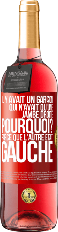 29,95 € Envoi gratuit | Vin rosé Édition ROSÉ Il y avait un garçon qui n'avait qu'une jambe droite. Pourquoi? Parce que l'autre était gauche Étiquette Rouge. Étiquette personnalisable Vin jeune Récolte 2025 Tempranillo